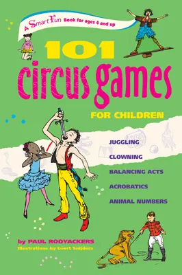 101 Jocuri de circ pentru copii: Jonglerii Clowning Acte de echilibru Acrobații Numere cu animale - 101 Circus Games for Children: Juggling Clowning Balancing Acts Acrobatics Animal Numbers