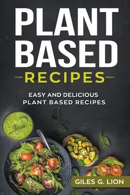 Rețete pe bază de plante: Rețete simple și delicioase pe bază de plante - Plant Based Recipes: Easy and Delicious Plant Based Recipes