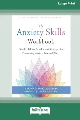 The Anxiety Skills Workbook: Strategii simple de CBT și Mindfulness pentru depășirea anxietății, fricii și îngrijorării [16pt Large Print Edition] - The Anxiety Skills Workbook: Simple CBT and Mindfulness Strategies for Overcoming Anxiety, Fear, and Worry [16pt Large Print Edition]