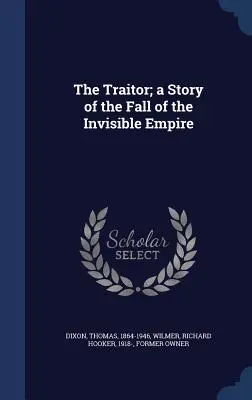 Trădătorul; o poveste despre căderea Imperiului Invizibil (The Traitor; a Story of the Fall of the Invisible Empire) - The Traitor; a Story of the Fall of the Invisible Empire