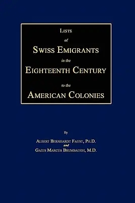Lists of Swiss Emigrants in the Eighteenth Century to the American Colonies. Două volume în unul singur - Lists of Swiss Emigrants in the Eighteenth Century to the American Colonies. Two Volumes in One