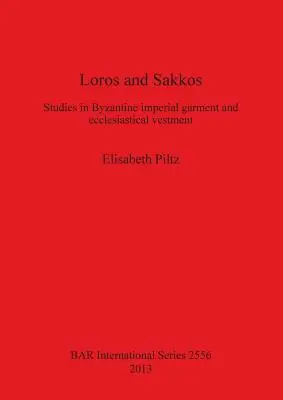 Loros și Sakkos: Studii privind îmbrăcămintea imperială bizantină și vestimentația ecleziastică - Loros and Sakkos: Studies in Byzantine imperial garment and ecclesiastical vestment