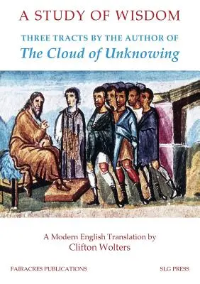 Un studiu al înțelepciunii: Trei tratate ale autorului cărții The Cloud of Unknowing - A Study of Wisdom: Three tracts by the Author of The Cloud of Unknowing