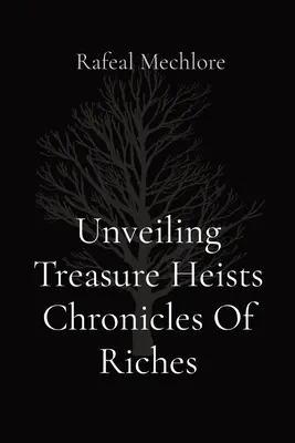 Dezvăluirea jafurilor de comori Cronici ale bogățiilor - Unveiling Treasure Heists Chronicles Of Riches