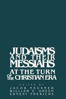 Iudaismele și mesiații lor la începutul erei creștine - Judaisms and Their Messiahs at the Turn of the Christian Era