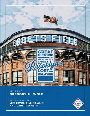 Ebbets Field: Meciuri mari, istorice și memorabile în parcul pierdut din Brooklyn - Ebbets Field: Great, Historic, and Memorable Games in Brooklyn's Lost Ballpark