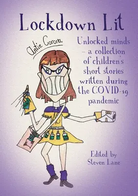 Lockdown Lit: Minți deblocate - o colecție de povestiri pentru copii scrise în timpul pandemiei COVID-19 - Lockdown Lit: Unlocked minds - a collection of children's short stories written during the COVID-19 pandemic