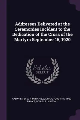 Discursuri rostite la ceremoniile ocazionate de inaugurarea Crucii Martirilor, 15 septembrie 1920 - Addresses Delivered at the Ceremonies Incident to the Dedication of the Cross of the Martyrs September 15, 1920