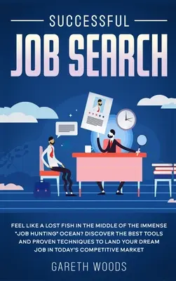 Căutarea de succes a unui loc de muncă: Feel Like a Lost Fish in The Middle of the Immense Job Hunting” Ocean? Descoperiți cele mai bune instrumente și tehnici dovedite” - Successful Job Search: Feel Like a Lost Fish in The Middle of the Immense Job Hunting