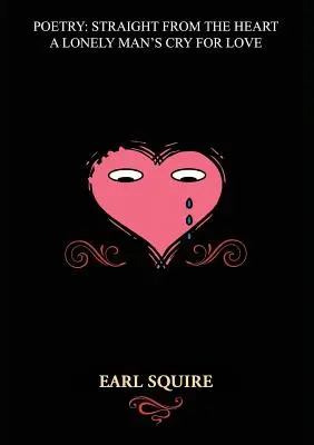 Poezie direct din inimă: Strigătul de dragoste al unui om singur - Poetry Straight from the Heart: A Lonely Man's Cry for Love