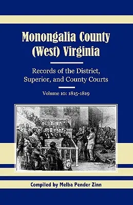 Comitatul Monongalia, (Virginia de Vest), Înregistrări ale instanțelor districtuale, superioare și județene, volumul 10: 1815-1819 - Monongalia County, (West) Virginia, Records of the District, Superior, and County Courts, Volume 10: 1815-1819