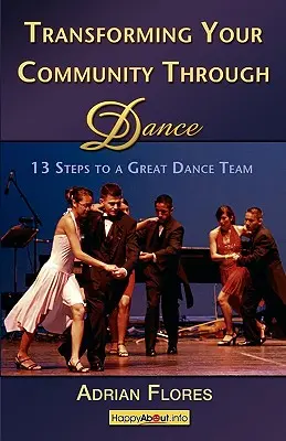 Transformarea comunității tale prin dans: 13 pași pentru o echipă de dans grozavă - Transforming Your Community Through Dance: 13 Steps to a Great Dance Team