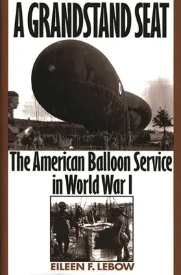 Un loc în tribună: Serviciul american de baloane în Primul Război Mondial - A Grandstand Seat: The American Balloon Service in World War I