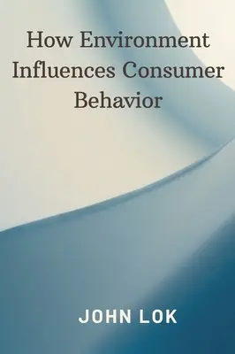 Cum influențează mediul comportamentul consumatorilor - How Environment Influences Consumer Behavior