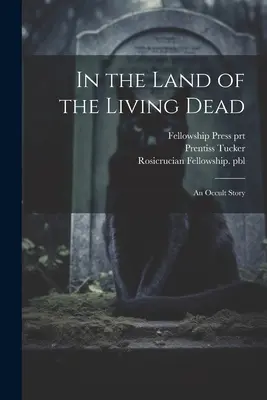 În țara morților vii: O poveste ocultă - In the Land of the Living Dead: An Occult Story