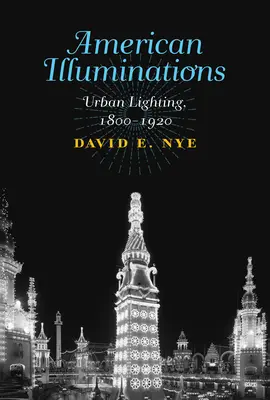 Iluminări americane: Iluminatul urban, 1800-1920 - American Illuminations: Urban Lighting, 1800-1920