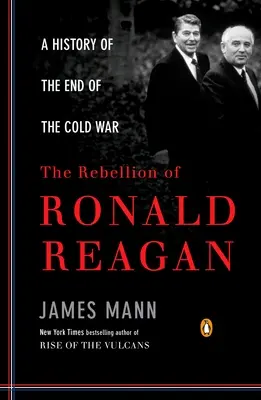 Rebeliunea lui Ronald Reagan: O istorie a sfârșitului Războiului Rece - The Rebellion of Ronald Reagan: A History of the End of the Cold War