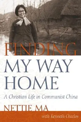 În căutarea drumului spre casă: O viață creștină în China comunistă - Finding My Way Home: A Christian Life in Communist China