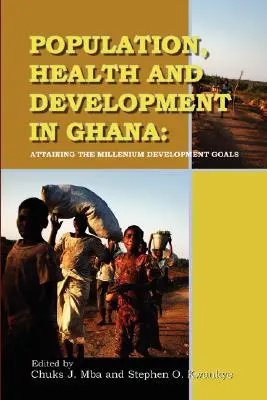 Populație, sănătate și dezvoltare în Ghana. Atingerea Obiectivelor de Dezvoltare ale Mileniului - Population, Health and Development in Ghana. Attaining the Millenium Development Goals