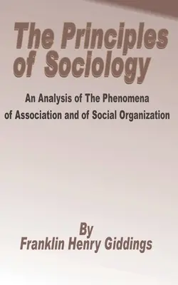 Principii de sociologie: An Analysis of the Phenomena of Association and of Social Organization, The - Principles of Sociology: An Analysis of the Phenomena of Association and of Social Organization, The