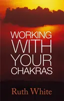 Lucrul cu chakrele tale - Working With Your Chakras
