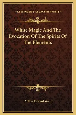 White Magic And The Evocation Of The Spirits Of The Elements