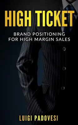 High Ticket: Poziționarea mărcii pentru vânzări cu marje mari - High Ticket: Brand Positioning for High Margin Sales