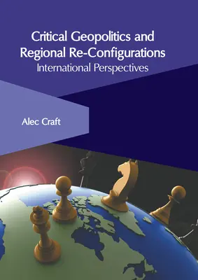 Geopolitică critică și reconfigurări regionale: Perspective internaționale - Critical Geopolitics and Regional Re-Configurations: International Perspectives