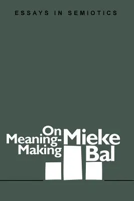 On Meaning-Making: Eseuri în semiotică - On Meaning-Making: Essays in Semiotics