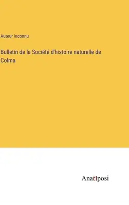 Buletinul Societății de Istorie Naturală din Colma - Bulletin de la Socit d'histoire naturelle de Colma