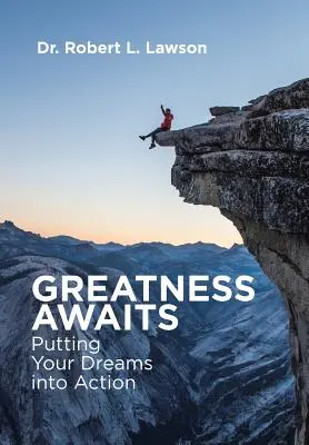 Greatness Awaits: Punerea în practică a viselor tale - Greatness Awaits: Putting Your Dreams into Action