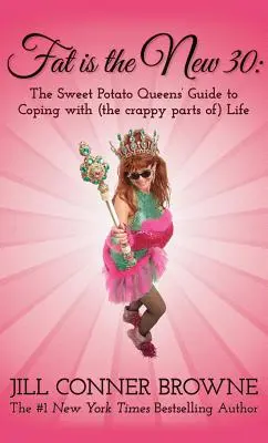 Grăsimea este noul 30: Ghidul reginelor cartofilor dulci pentru a face față (părților proaste ale) vieții - Fat Is the New 30: The Sweet Potato Queens' Guide to Coping with (the Crappy Parts Of) Life