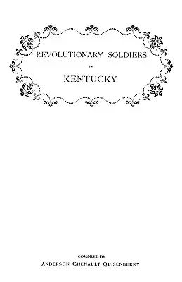Revolutionary Soldiers in Kentucky. a Roll of the Officers of Virginia Line Who Received Land Bounties; A Roll of Hte Revolutionary Pensioners in Kent
