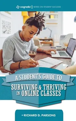 Ghidul studentului pentru a supraviețui și a prospera în clasele online (Student's Guide to Surviving and Thriving in Online Classes) - Student's Guide to Surviving and Thriving in Online Classes