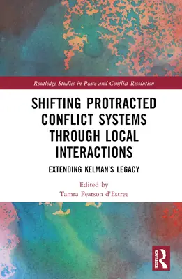 Schimbarea sistemelor de conflicte prelungite prin intermediul interacțiunilor locale: Extinderea moștenirii lui Kelman - Shifting Protracted Conflict Systems Through Local Interactions: Extending Kelman's Legacy