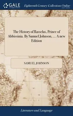 Istoria lui Rasselas, prinț de Abbissinia. De Samuel Johnson, ... O nouă ediție - The History of Rasselas, Prince of Abbissinia. By Samuel Johnson, ... A new Edition