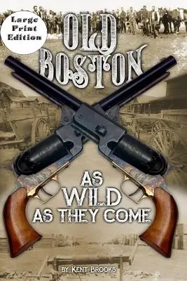 Vechiul Boston: Large Print: As Wild As They Come - Old Boston: Large Print: As Wild As They Come