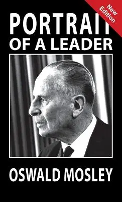 Portretul unui lider - Oswald Mosley - Portrait of a Leader - Oswald Mosley