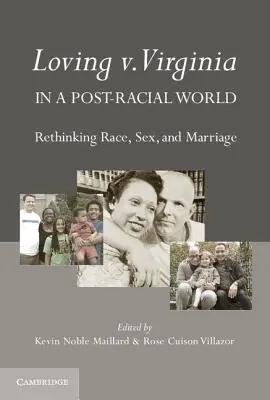 Loving V. Virginia într-o lume post-rasială: Regândirea rasei, a sexului și a căsătoriei - Loving V. Virginia in a Post-Racial World: Rethinking Race, Sex, and Marriage