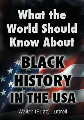 Ce ar trebui să știe lumea despre istoria negrilor în SUA (Luttrell Walter (Buzz)) - What the World Should Know about Black History in the USA (Luttrell Walter (Buzz))
