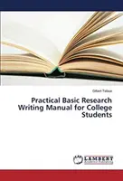 Manual practic de scriere a cercetării de bază pentru studenții universitari - Practical Basic Research Writing Manual for College Students