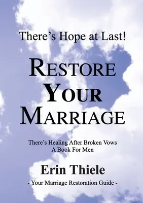 How God Will Restore Your Marriage: Există vindecare după jurăminte rupte: o carte pentru bărbați - How God Will Restore Your Marriage: There's Healing after Broken Vows: a Book for Men