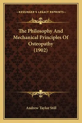 Filosofia și principiile mecanice ale osteopatiei (1902) - The Philosophy And Mechanical Principles Of Osteopathy (1902)