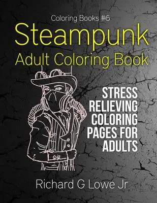 Carte de colorat pentru adulți Steampunk: Pagini de colorat pentru adulți care alungă stresul - Steampunk Adult Coloring Book: Stress Relieving Coloring Pages for Adults