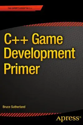 Manual de bază pentru dezvoltarea jocurilor C++ - C++ Game Development Primer