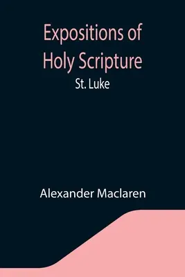 Expuneri ale Sfintei Scripturi: Sfântul Luca - Expositions of Holy Scripture: St. Luke