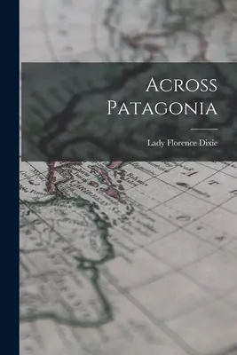 Prin Patagonia - Across Patagonia