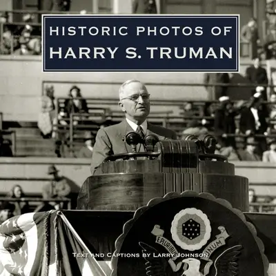 Fotografii istorice ale lui Harry S. Truman - Historic Photos of Harry S. Truman