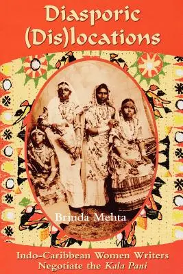 (Dis)locații diasporice: Femeile scriitoare din Indo-Caraibe negociază Kala Pani - Diasporic (Dis)Locations: Indo-Caribbean Women Writers Negotiate the Kala Pani