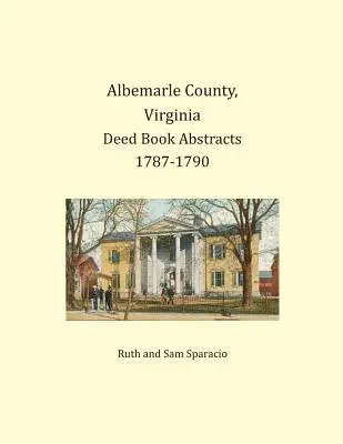 Albemarle County, Virginia Rezumate ale cărților de acte 1787-1790 - Albemarle County, Virginia Deed Book Abstracts 1787-1790
